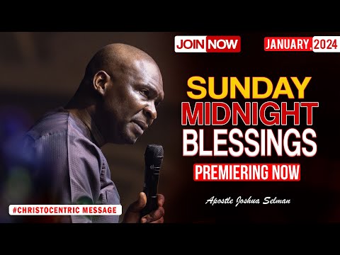 SUNDAY MIDNIGHT BLESSINGS, 7TH JANUARY 2024 - Apostle Joshua Selman Good Word
