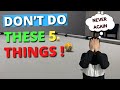 DON’T DO THESE 5 THINGS !