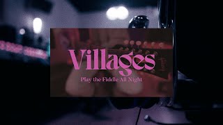 Villages - Play the Fiddle All Night