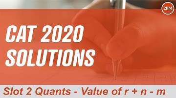 CAT 2020 Slot 2 Solutions Quantitative Aptitude | Value of r + n - m | Question & Answer