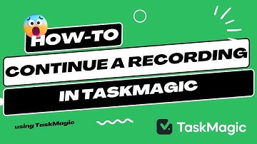 How to Continue the Recording in TaskMagic