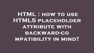 HTML : how to use HTML5 placeholder attribute with backward-compatibility in mind?