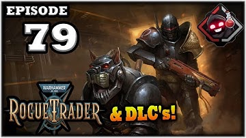 Mukluk Plays Warhammer 40,000: Rogue Trader w/ DLCs Part 79