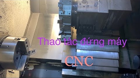 Hướng dẫn đứng máy tiện CNC ; phần 1