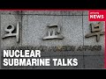Seoul's foreign ministry creates new team to handle nuclear sub negotiations