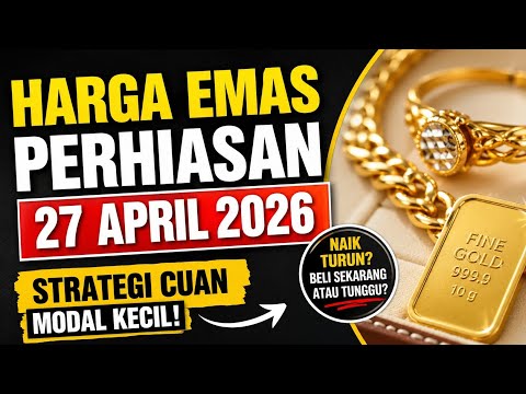 Harga Emas Perhiasan 27 April 2026, Strategi Cuan Modal Kecil!