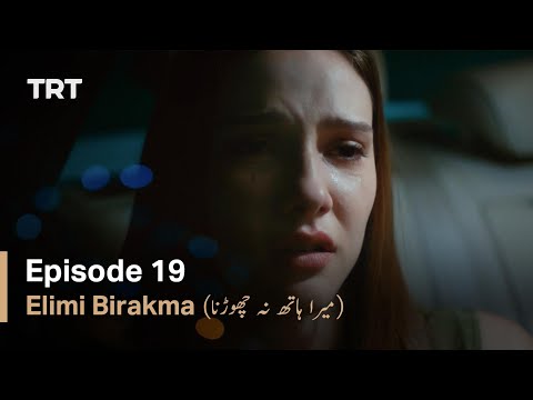 Elimi Birakma - Episode 19 (Urdu Subtitles)