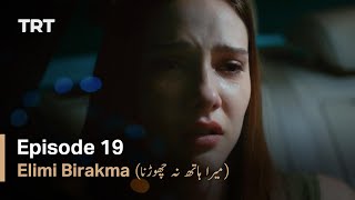 Elimi Birakma - Episode 19 (Urdu Subtitles)