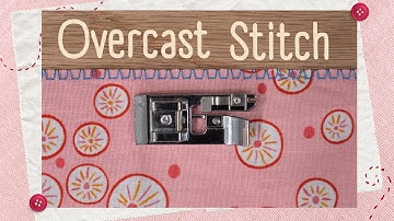 How to Master the Overcast Stitch for Perfect Seam Finishes