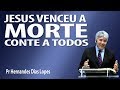 Jesus venceu a morte, conte a todos -  Pr Hernande Dias Lopes