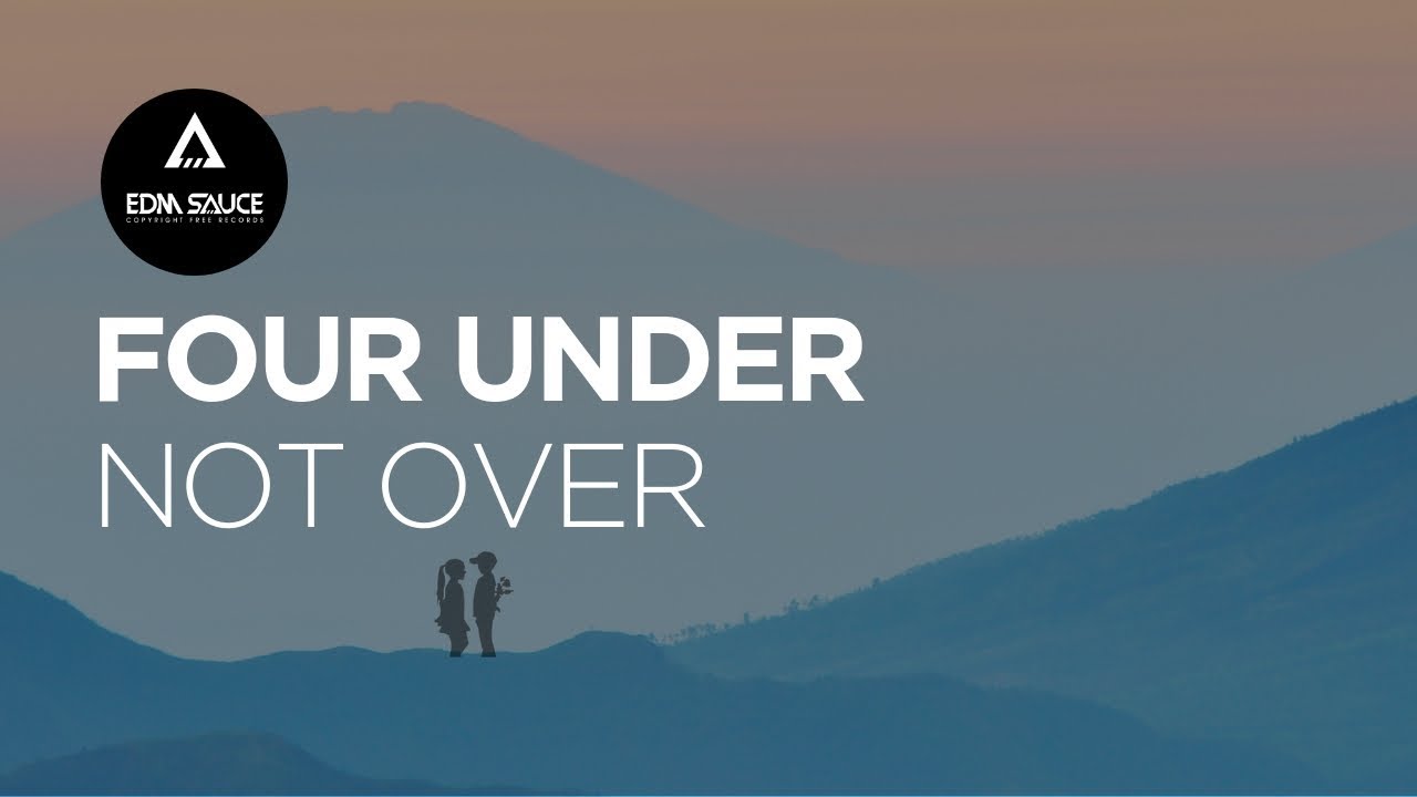 Four Under - Not Over [EDM Sauce Copyright Free Records]