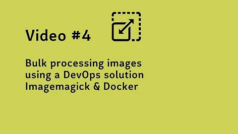 Video #4 Bulk processing images using a DevOps solution Imagemagick & Docker