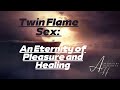 Twin Flame Sex  An Eternity of Pleasure and Healing