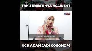 TAK SEMESTINYA ACCIDENT, NCD AKAN JADI KOSONG %