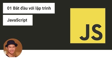 01 Bắt đầu với lập trình JavaScript