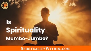 Is Spirituality Mumbo-Jumbo