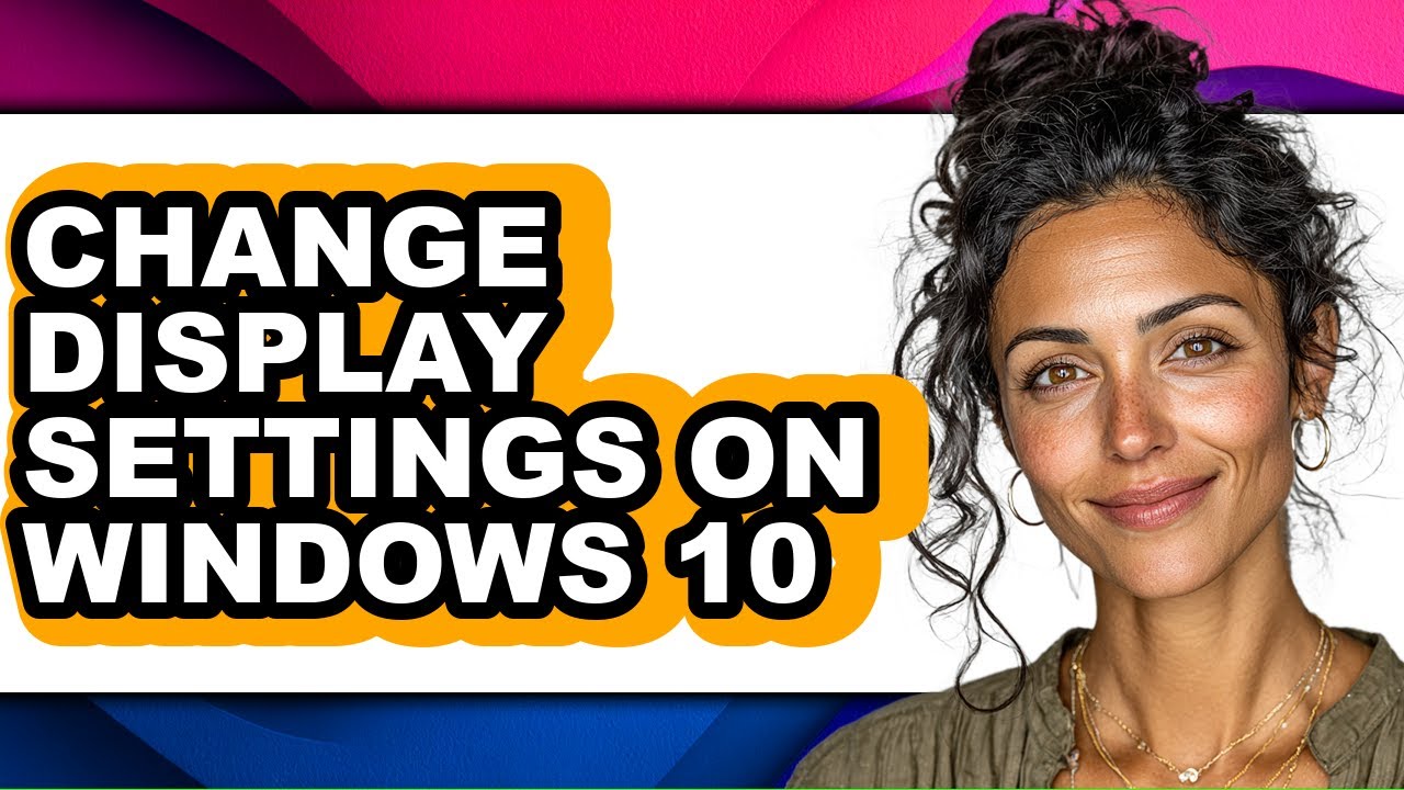 How to Change Display Settings on Windows 10 - Step by Step
