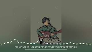 SANJAYA_S_‼️YANGER SEKA SEKA YO REMIX TERBARU