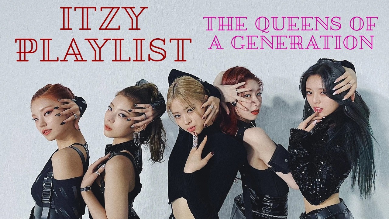 an itzy playlist - the queens of a generation - YouTube an itzy playlist - the queens of a generation - YouTube