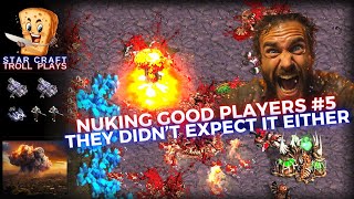 StarCraft Troll Plays |  Nuking Good Players #5  | How To Gameplay