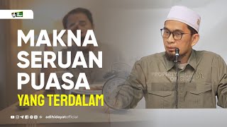 Makna Seruan Puasa Yang Terdalam - Ustadz Adi Hidayat