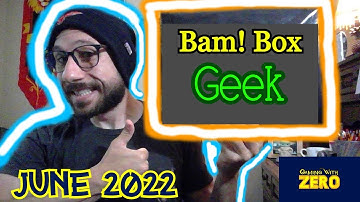 Bam! Box Geek Unboxing! [June 2022]