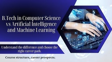 B.Tech in Computer Science vs. Artificial intelligence and Machine Learning | cse ai ml