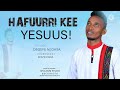 HAFUURRI KEE YESUUS Singer Degefe Negasa 0928608942 HAFUURRI KEE YESUUS Singer Degefe Negasa 0928608942