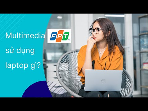 Đại Học FPT (MULTIMEDIA) SỬ DỤNG LAPTOP GÌ?