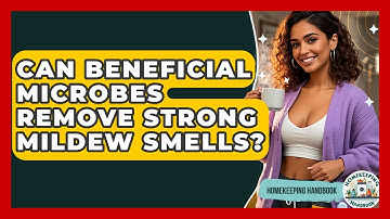 Can Beneficial Microbes Remove Strong Mildew Smells? - Homekeeping Handbook