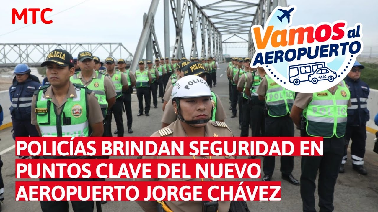 MTC y PNP garantizan seguridad en vías de acceso al nuevo Aeropuerto ...
