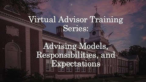 Virtual Advisor Training Series: Advising Models, Responsibilities, and Expectations