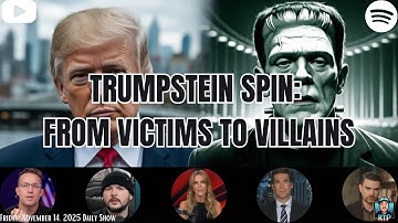 Trumpstein Spin: From Victims to Villains - November 14, 2025