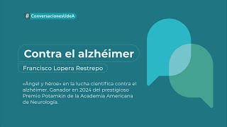 Contra el alzhéimer. Francisco Lopera Restrepo en #ConversacionesUdeA