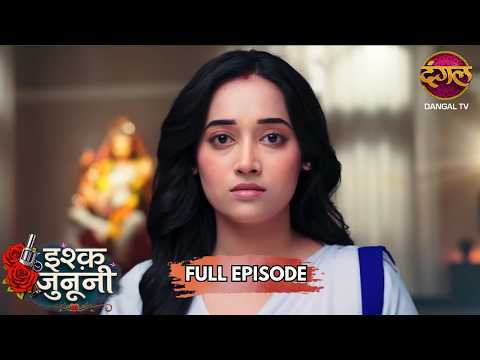 रूहानी ने बदल लिया अपना पूरा अस्तित्व!! | Ishq Junooni | Full Episode 140 | Dangal TV