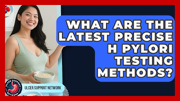 What Are The Latest Precise H Pylori Testing Methods? - Ulcer Support Network