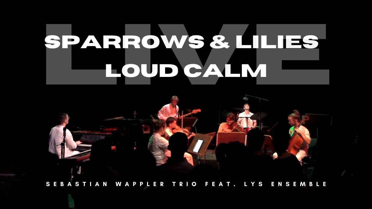 Sparrows and Lilies - Loud Calm | Sebastian Wappler Trio feat. Lys Ensemble