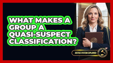 What Makes A Group A Quasi-Suspect Classification?