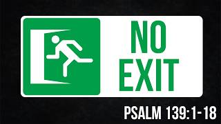 Psalm 139:1-18 "No Exit" - Dr. Richard Erickson