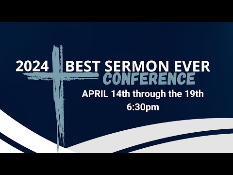 Best Sermon Ever Conference 04.18.2024