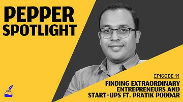 Finding Extraordinary Entrepreneurs and Start-ups | Pepper Spotlight Ep. 11 Ft. Pratik Poddar