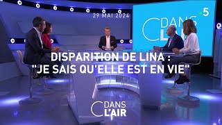 Disparition de Lina :"Je sais qu'elle est en vie" #cdanslair 29.05.2024