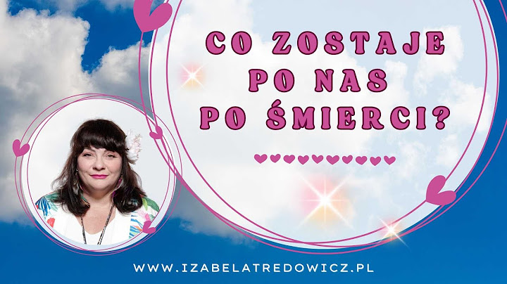 Co zostaje po nas po śmierci?