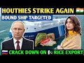 Houthies strike against  bound ship targeted  russias crack down on rice export