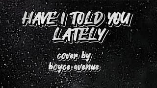 HAVE I TOLD YOU LATELY - BOYCE AVENUE (ACOUSTIC COVER)