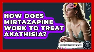 How Does Mirtazapine Work To Treat Akathisia? - Schizophrenia Support Network