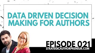 021: Data Driven Decision Making for Authors (Strategic Authorpreneur Podcast)