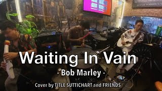 Waiting In Vain - Bob Marley ( Cover by TITLE SUTTICHART and FRIENDS )