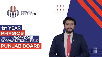 PGC Lectures-Inter Part 1-Punjab Board-Physics-Chapter 04 - Work Done By Gravitational Field