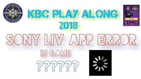 KBC season 10 Play Along Game 2018 | Sony Liv App Error | Loading Problems 🔥🔥🔥